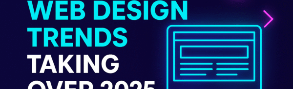 Top Web Design Trends Taking Over 2025